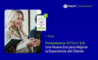 Q-Flow 6.4 la Nueva Era de la Experiencia al Cliente