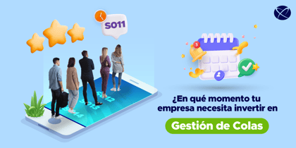 ¿En qué momento tu empresa necesita invertir en gestión de filas?