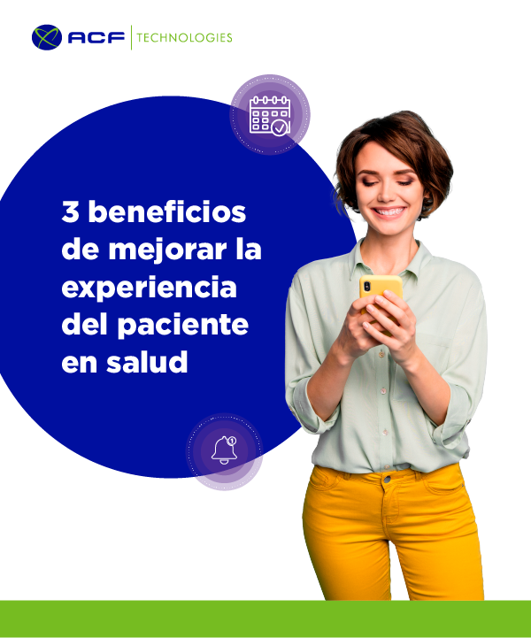 3_beneficios_de_mejorar_la_experiencia_del_paciente_ACFtechnologies_ES_Salud_2021_01