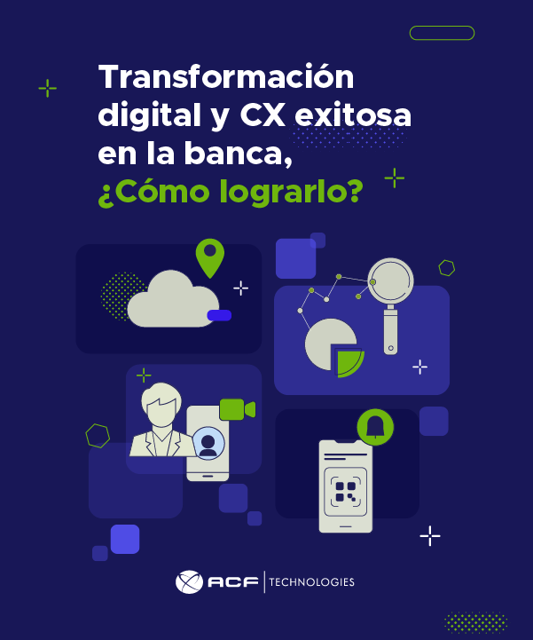 Transformación_digital_y_CX_exitosa_en_la_banca_como_lograrlo_ACFTechnologies_600x720_01