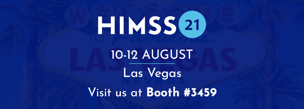 We invite you to visit us at HIMSS 21: Booth #3459